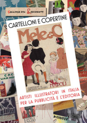 Cartelloni e copertine. Artisti illustratori in Italia per la pubblicità e l'editoria