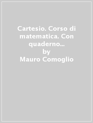 Cartesio. Corso di matematica. Con quaderno Guida allo studio. Per il triennio delle Scuole superiori. Con e-book. Con espansione online. Vol. 3 - Mauro Comoglio - Bruna Consolini - Stefania Ricotti