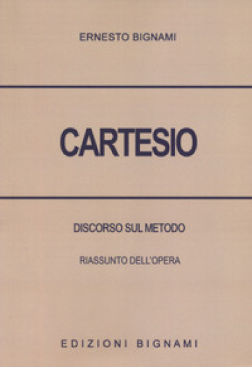 Cartesio. Discorso sul metodo. Riassunto dell'opera - Ernesto Bignami