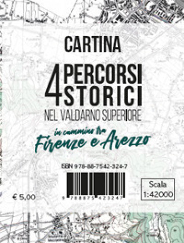 Cartina 4 percorsi storici nel Valdarno Superiore. In cammino tra Firenze e Arezzo. Scala 1:42.000 - Lorenzo Bigi