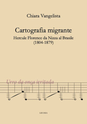 Cartografia migrante. Hercule Florence da Nizza al Brasile (1804-1879) - Chiara Vangelista