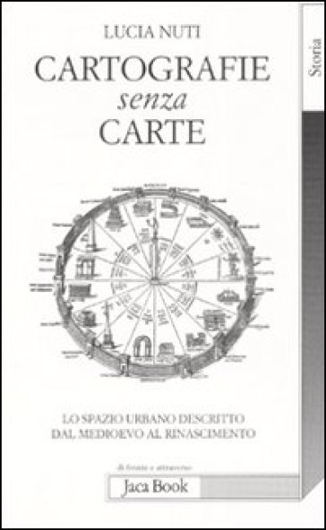 Cartografie senza carte. Lo spazio urbano descritto dal Medioevo al Rinascimento - Lucia Nuti