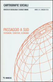 Cartografie sociali. Rivista di sociologia e scienze umane (2016). 1.Passaggio a sud. Patrimoni, territori, economie