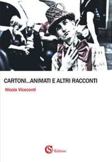 Cartoni... animati e altri racconti - Nicola Viceconti