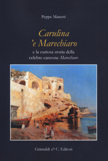 Carulina 'e Marechiaro e la curiosa storia della canzone «Marechiare» - Peppe Manetti