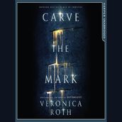 Carve the Mark: Veronica Roth s breathtaking fantasy captures an unusual friendship, an epic love story, and a galaxy-sweeping adventure. (Carve the Mark, Book 1)