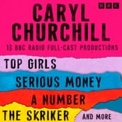 Caryl Churchill: Top Girls, The Skriker, Serious Money, A Number and more