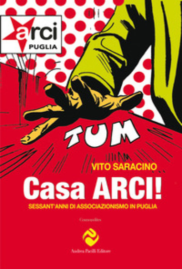 Casa ARCI! Sessant'anni di associazionismo in Puglia - Vito Saracino