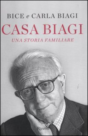 Casa Biagi. Una storia familiare - Bice Biagi - Carla Biagi