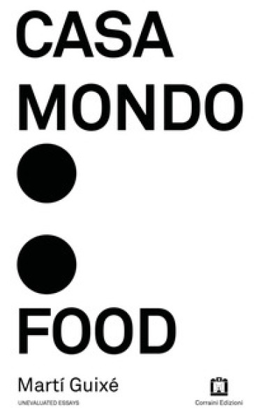 Casa Mondo: Food. Ediz. illustrata - Marti Guixé