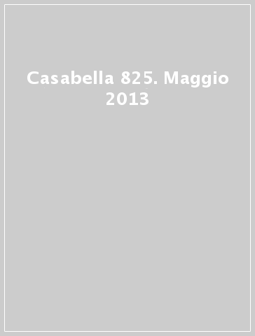 Casabella 825. Maggio 2013