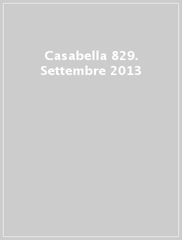 Casabella 829. Settembre 2013