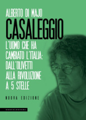 Casaleggio. L uomo che ha cambiato l Italia: dall Olivetti alla rivoluzione a 5 stelle