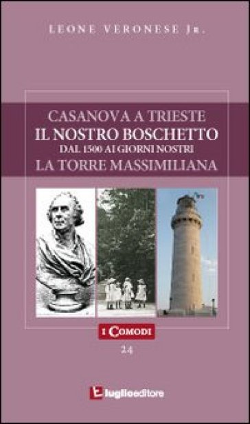 Casanova a Trieste-Il nostro boschetto-La torre Massimiliana - Leone jr. Veronese