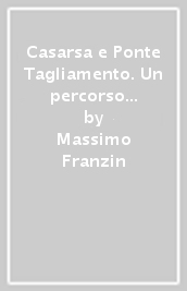 Casarsa e Ponte Tagliamento. Un percorso di rinascita ferroviaria tra storia e attualità