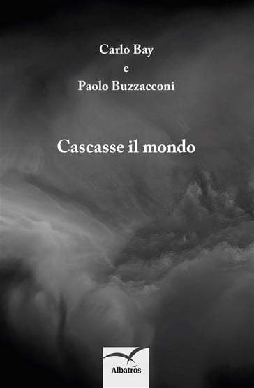 Cascasse il mondo - Paolo Buzzacconi - Carlo Bay