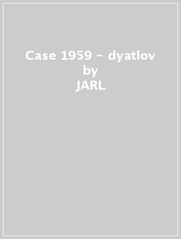 Case 1959 - dyatlov - JARL