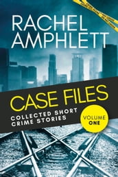 Case Files: Collected Short Crime Stories Vol. 1