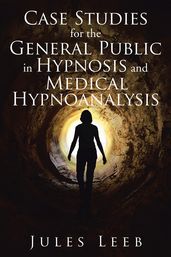 Case Studies for the General Public in Hypnosis and Medical Hypnoanalysis