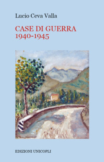 Case di guerra 1940-1945 - Lucio Ceva Valla