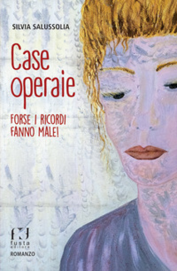 Case operaie. Forse i ricordi fanno male! - Silvia Salussolia