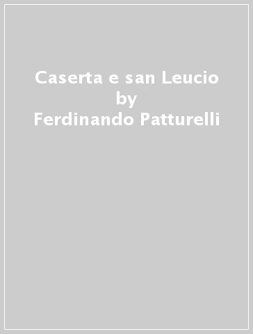 Caserta e san Leucio - Ferdinando Patturelli