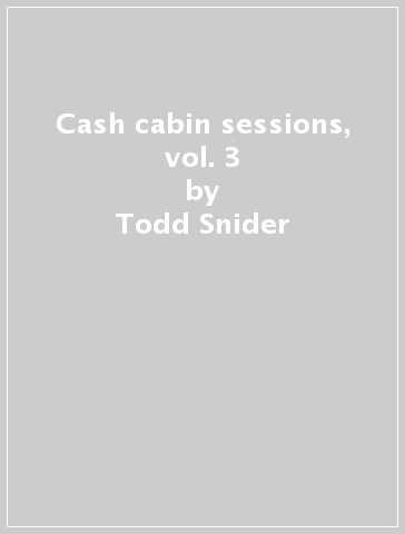 Cash cabin sessions, vol. 3 - Todd Snider