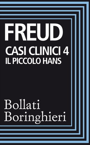 Casi clinici 4: Il piccolo Hans - Freud Sigmund