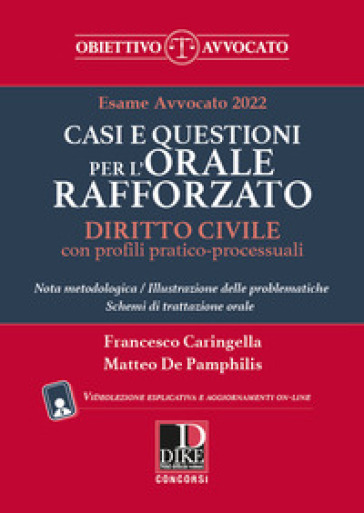 Casi e questioni per l'orale rafforzato. Diritto civile con profili pratico-processuali. Esame avvocato 2022. Con aggiornamento online. Con espansione online - Francesco Caringella - Matteo De Pamphilis