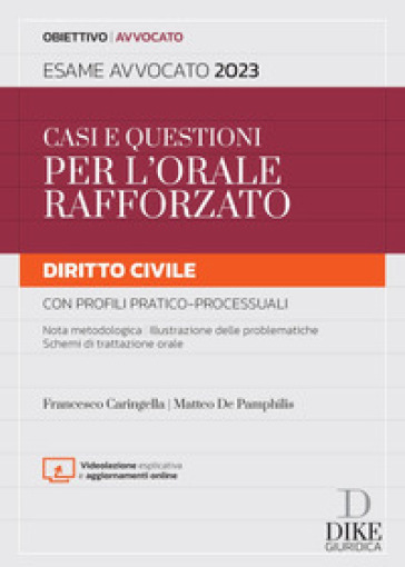 Casi e questioni per l'orale rafforzato. Diritto civile con profili pratico-processuali. Esame avvocato 2023. Con aggiornamento online - Francesco Caringella - Matteo De Pamphilis