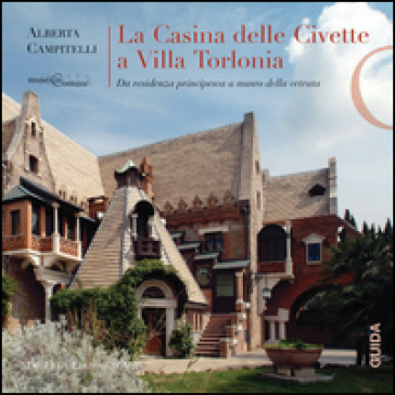 La Casina delle Civette a Villa Torlonia. Da residenza principesca a museo della vetrata - Alberta Campitelli