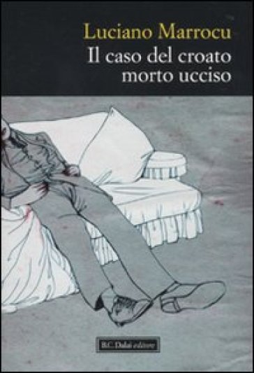 Caso del croato morto ucciso (Il) - Luciano Marrocu