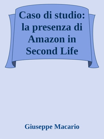 Caso di studio: la presenza di Amazon in Second Life - Giuseppe Macario