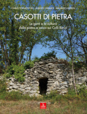 Casotti di pietra. Le genti e la cultura della pietra a secco sui Colli Berici