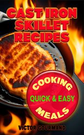 Cast Iron Skillet Recipes: Cooking Quick & Easy Meals