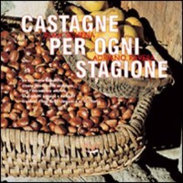 Castagne per ogni stagione - Adriano Ravera - Elma Schena