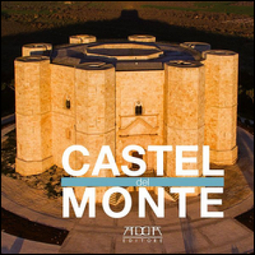 Castel del Monte. Ediz. illustrata - Nicola Amato - Stefania Mola
