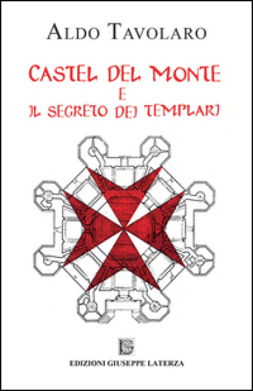 Castel del Monte e il segreto dei templari - Aldo Tavolaro