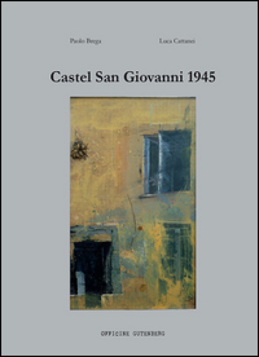 Castel San Giovanni 1945 - Paolo Brega - Luca Cattanei