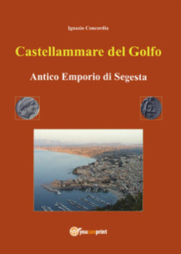 Castellammare del Golfo antico emporio di Segesta - Ignazio Concordia