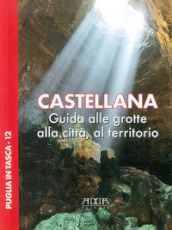 Castellana. Guida alle grotte, alla città, al territorio