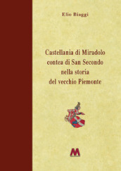 Castellania di Miradolo Contea di San Secondo nella storia del vecchio Piemonte. Ediz. illustrata