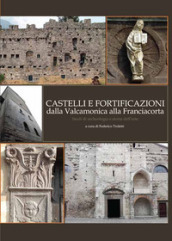 Castelli e fortificazioni dalla Valcamonica alla Franciacorta. Studi di archeologia e storia dell