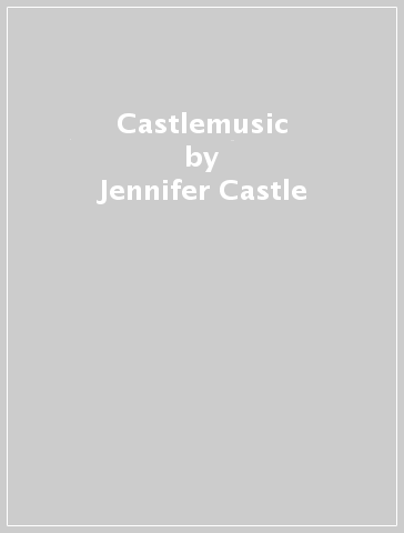 Castlemusic - Jennifer Castle