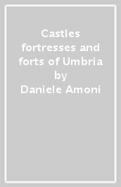 Castles fortresses and forts of Umbria