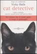 Cat detective. Capire e risolvere i piccoli e grandi misteri dell universo felino