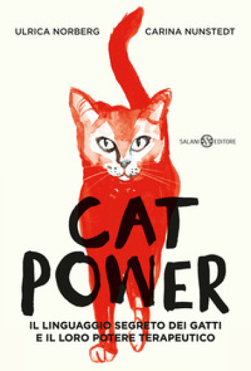 Cat power. Il linguaggio segreto dei gatti e il loro potere terapeutico - Carina Nunstedt - Ulrica Norberg