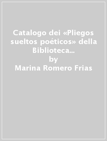 Catalogo dei «Pliegos sueltos poéticos» della Biblioteca universitaria di Cagliari - Marina Romero Frias - Paola Ledda