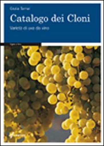 Catalogo dei cloni. Varietà di uva da vino - Giulia Tamai
