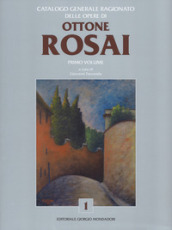 Catalogo generale ragionato delle opere di Ottone Rosai. 1.